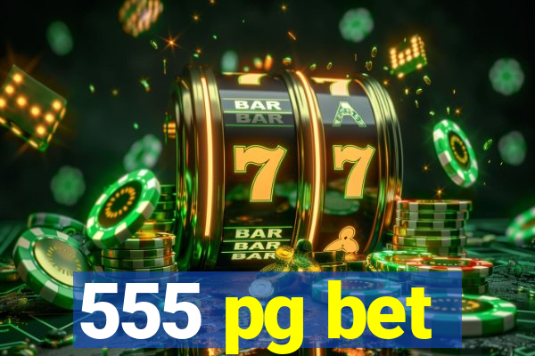 555 pg bet